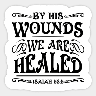 by his wounds we are healed Sticker